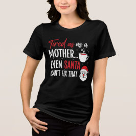 Santa Can’t Fix That Mom Christmas Shirt T Shirt