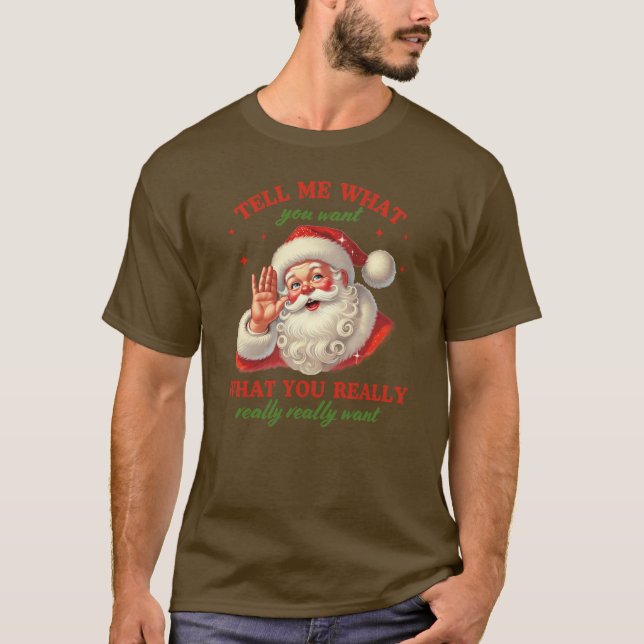 Santa Christmas -;Tell Me What You Want ❄️ T Shirt (Framsida)