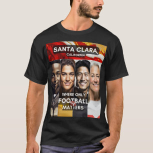 Santa Clara - där bara fotbollsmatcher T Shirt