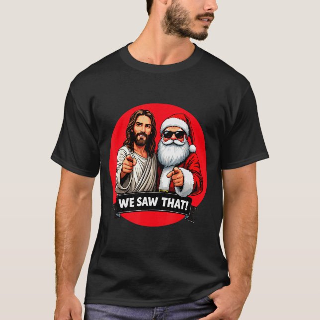 Santa Claus And Jesus Christ I Saw That Funny Chri T Shirt (Framsida)
