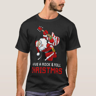 Santa Claus Guitar Player Have A Rock & Roll Chris T Shirt