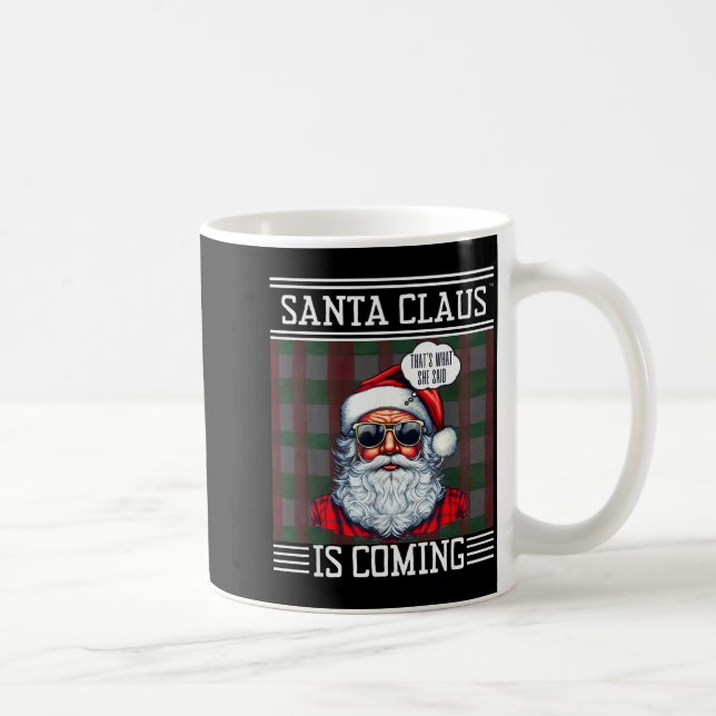 Santa Claus Is Coming That What She Said Christmas Kaffemugg (Höger)