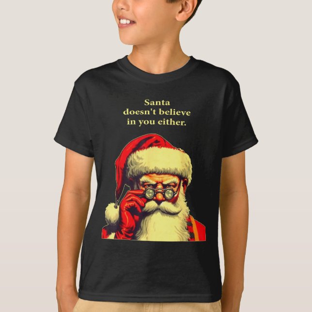 Santa Doesn't Believe In You Either Funny Christma T Shirt (Framsida)