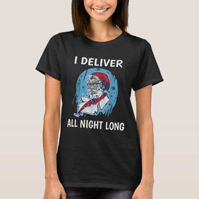 Santa I Deliver All Night Long Funny Santa Funny X T Shirt (Framsida)