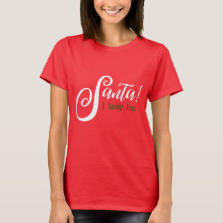 Santa I Know Him Shirt T