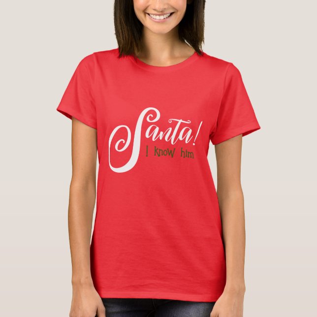 Santa I Know Him Shirt T Shirt (Framsida)