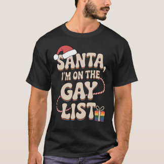 Santa, I'm on the Gay List T Shirt