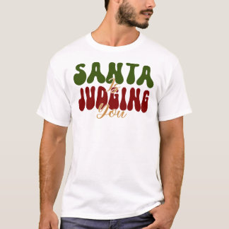 Santa Is Judging You T Shirt