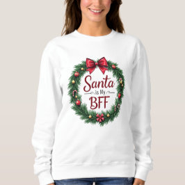 Santa Is My BFF Women’s Sweatshirt T Shirt