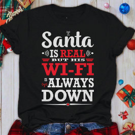 Santa Is Real But His Wi-Fi Is Always Down Xmas T Shirt