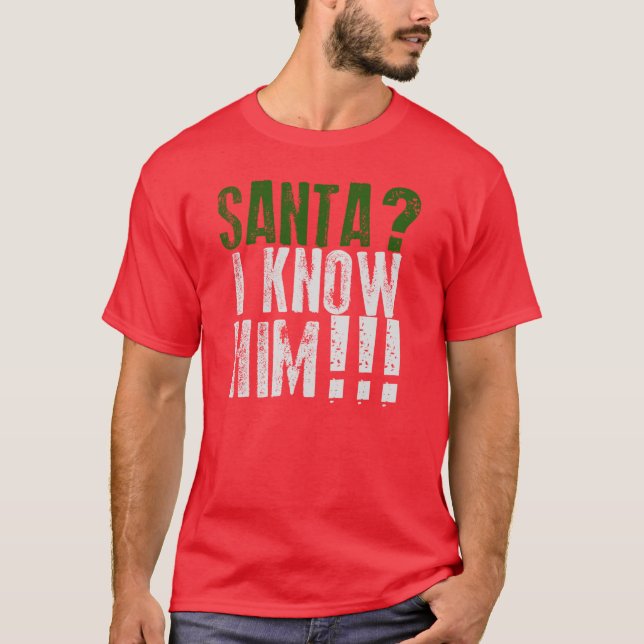Santa? Jag vet honom! T-tröja Tee Shirt (Framsida)