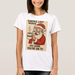 Santa’s Last Nerve Express T Shirt