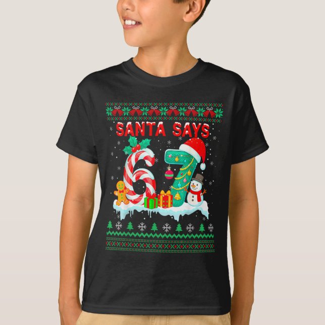 Santa Says 67 Christmas Ugly Sweater 6 7 Six Seven T Shirt (Framsida)