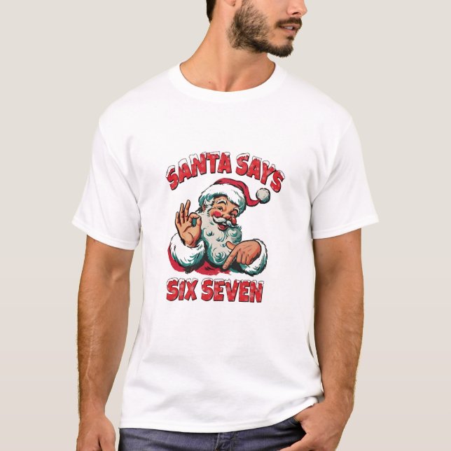 Santa Says Six Seven 6 7 Christmas Santa Claus  T Shirt (Framsida)