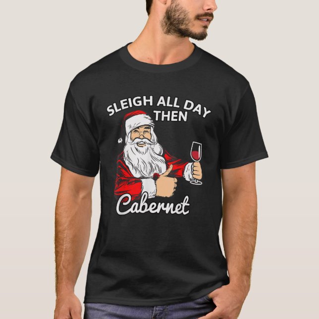 Santa Sleigh All Day Then Cabernet Christmas Wine  T Shirt (Framsida)