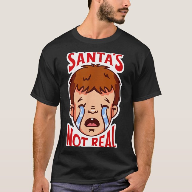 Santa's Not Real Funny Anti-christmas Quote Humor  T Shirt (Framsida)