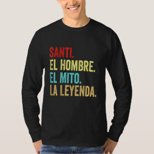 Santi El Hombre El Mito La Leyenda T Shirt