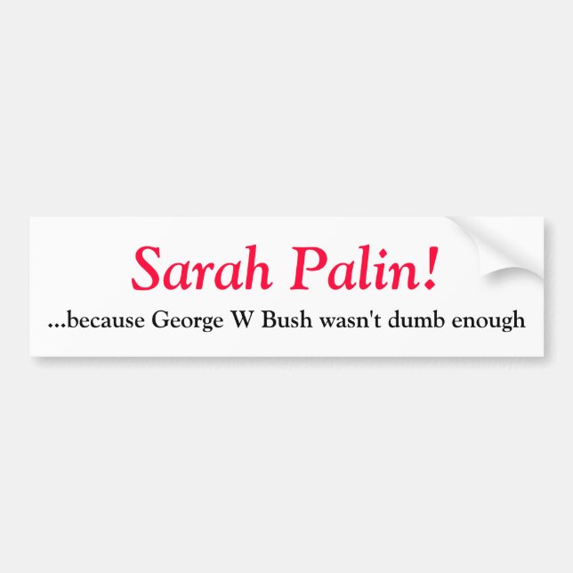 Sarah Palin-, därför att George W Bush inte var D… Bildekal (Framsidan)