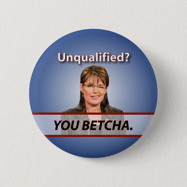 Sarah Palin: Okvalificerat? Dig Betcha. Knapp (Framsida)