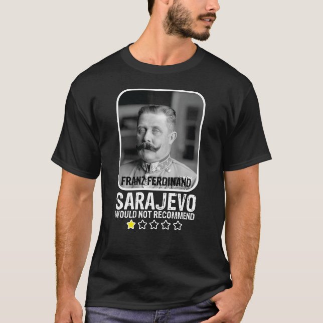 Sarajevo skulle inte rekommendera WWI Franz Ferdin T Shirt (Framsida)
