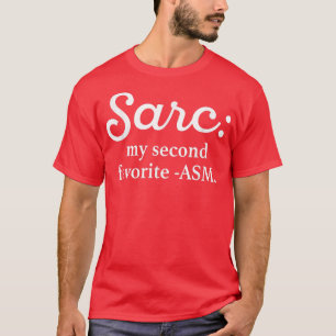 Sarc My Second Favorite ASM Funny T Shirt