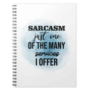 Sarcasm är bara en av de många tjänster jag erbjud anteckningsbok