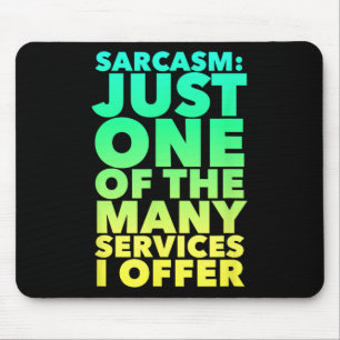 Sarcasm är bara en av de många tjänster jag erbjud musmatta