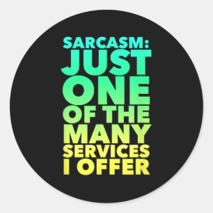 Sarcasm är bara en av de många tjänster jag erbjud runt klistermärke