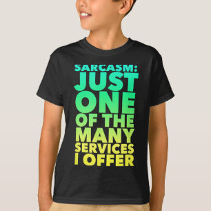 Sarcasm är bara en av de många tjänster jag erbjud t shirt