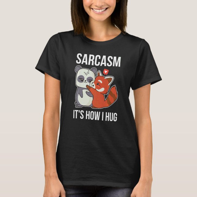 Sarcasm är hur jag Hug Panda T Shirt (Framsida)