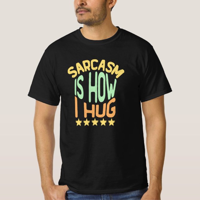 Sarcasm är hur jag Hug T Shirt (Framsida)