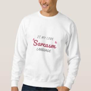 Sarcasm är mitt Kärlek-språk - Lustigt förhållande Lång Ärmad Tröja