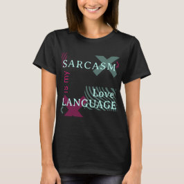 Sarcasm är mitt Kärlek språk T-Shirt