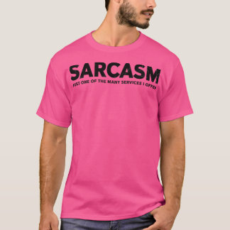 SARCASM BARA EN AV DE MÅNGA TJÄNSTER JAG ERBJUDER T SHIRT