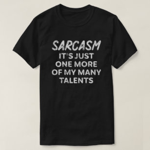 Sarcasm, det är bara en av mina många talanger t shirt