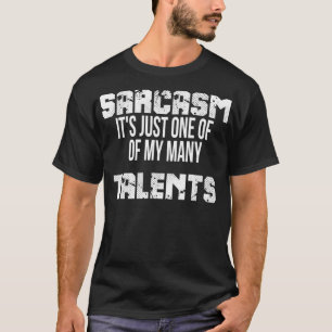 Sarcasm, det är bara en av mina många talanger t shirt