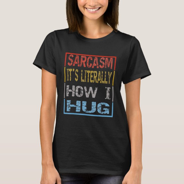 Sarcasm Det är hur jag Hug 1 T Shirt (Framsida)