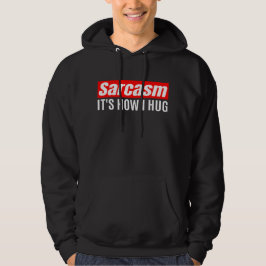 Sarcasm Det är hur jag Hug - Lustigt Sarcastic Hoodie