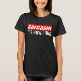 Sarcasm Det är hur jag Hug - Lustigt Sarcastic T Shirt
