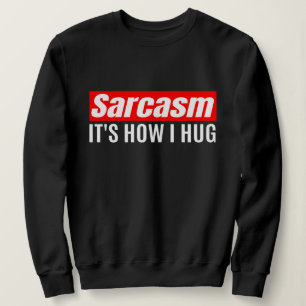 Sarcasm Det är hur jag Hug - Lustigt Sarcastic T Shirt