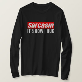 Sarcasm Det är hur jag Hug - Lustigt Sarcastic T Shirt