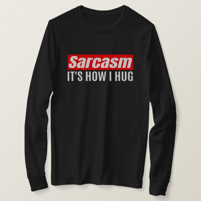 Sarcasm Det är hur jag Hug - Lustigt Sarcastic T Shirt (Design framsida)