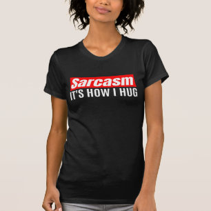 Sarcasm Det är hur jag Hug - Lustigt Sarcastic T Shirt