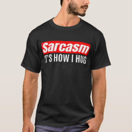 Sarcasm Det är hur jag Hug - Lustigt Sarcastic T Shirt
