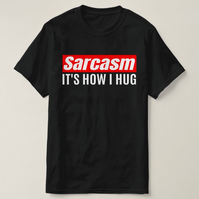 Sarcasm Det är hur jag Hug - Lustigt Sarcastic T Shirt (Design framsida)