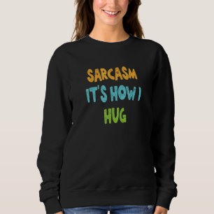 Sarcasm Det är hur jag Hug T Shirt