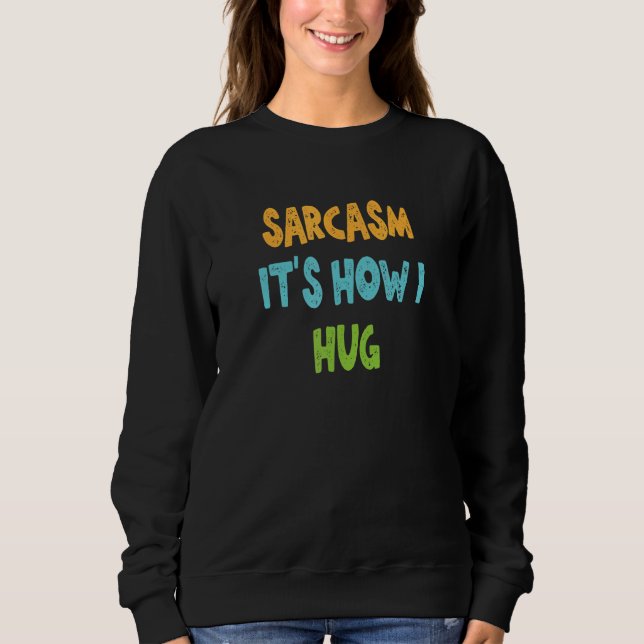 Sarcasm Det är hur jag Hug T Shirt (Framsida)