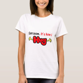 Sarcasm. Det är hur jag kramar Tee Shirt