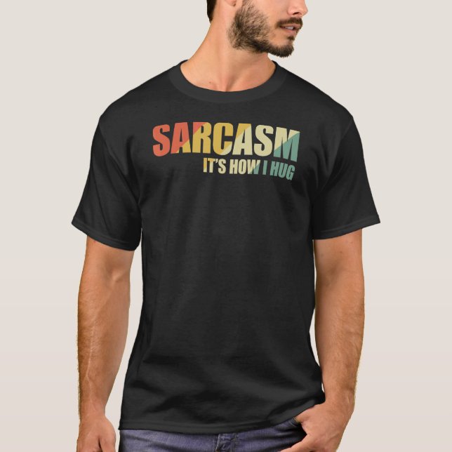 Sarcasm Det är så jag hugger 17 T Shirt (Framsida)