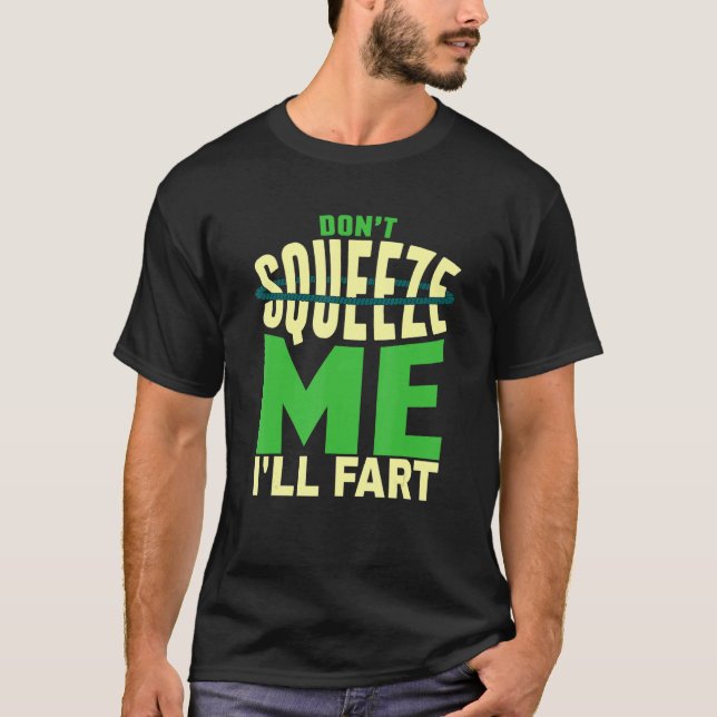 Sarcasm Donu2019t Squeeze Me Iu2019ll Fart Fart J T Shirt (Framsida)